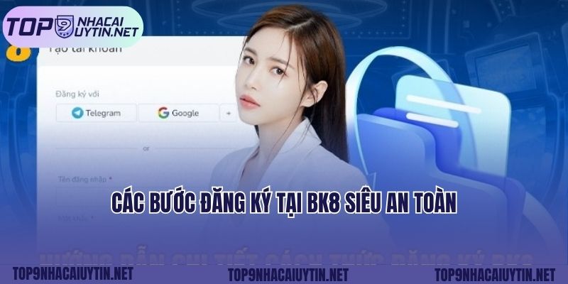 Các bước đăng ký tại Bk8 siêu an toàn