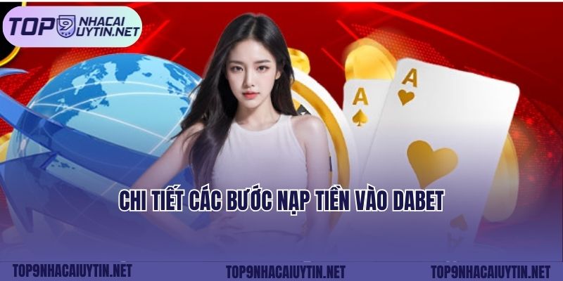 Chi tiết các bước nạp tiền vào Dabet