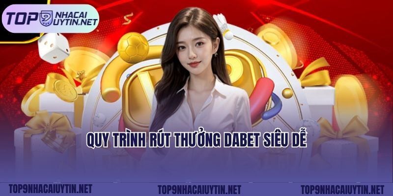 Quy trình rút thưởng Dabet siêu dễ