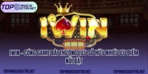 iWin - Cổng Game Bài Thượng Lưu Sở Hữu Nhiều Ưu Điểm Nổi Bật