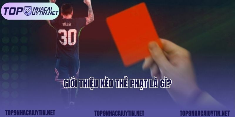 Giới thiệu kèo thẻ phạt là gì?