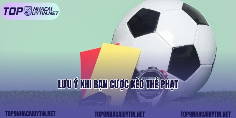 Lưu ý khi bạn cược kèo thẻ phạt