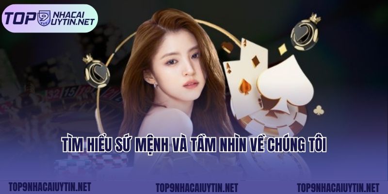 Tìm hiểu sứ mệnh và tầm nhìn về chúng tôi